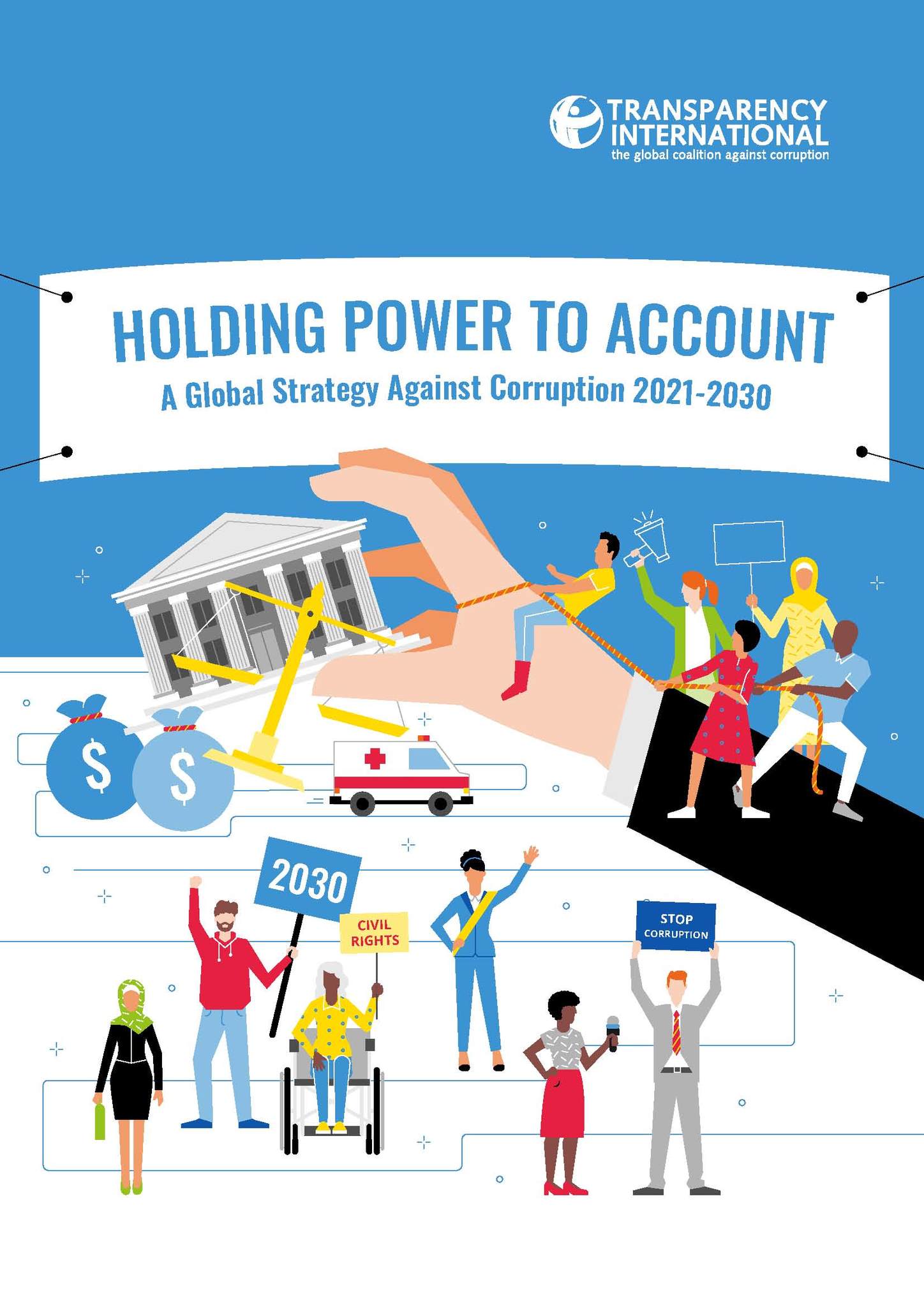 Holding power to account /A global strategy against Corruption 2021-2030/